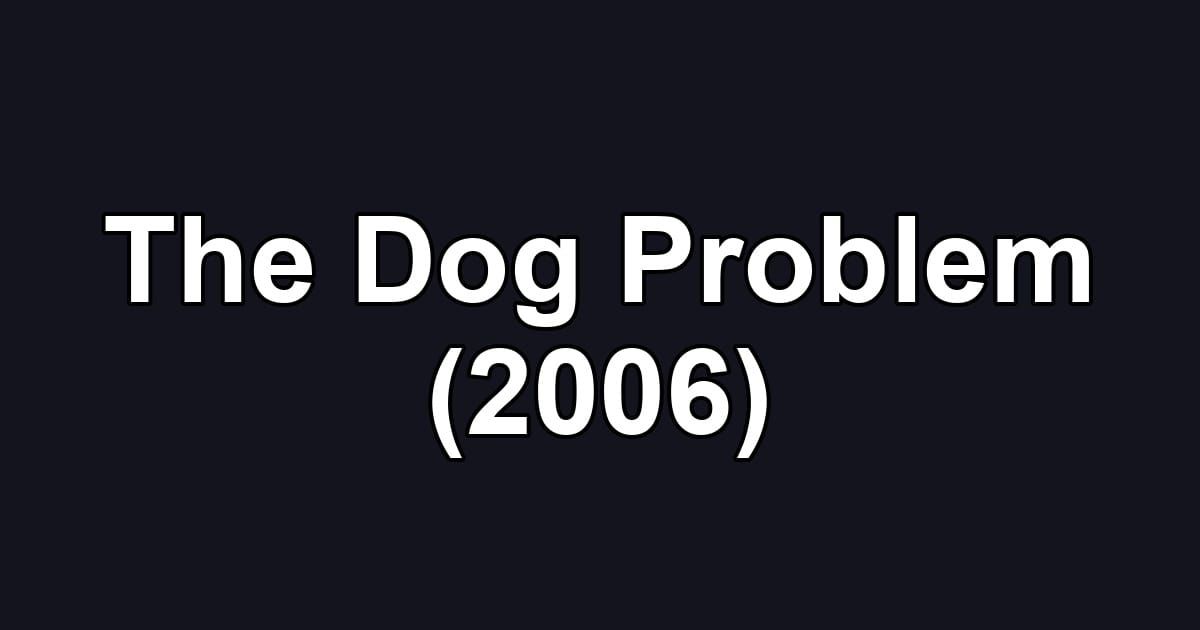 The Dog Problem (2006)