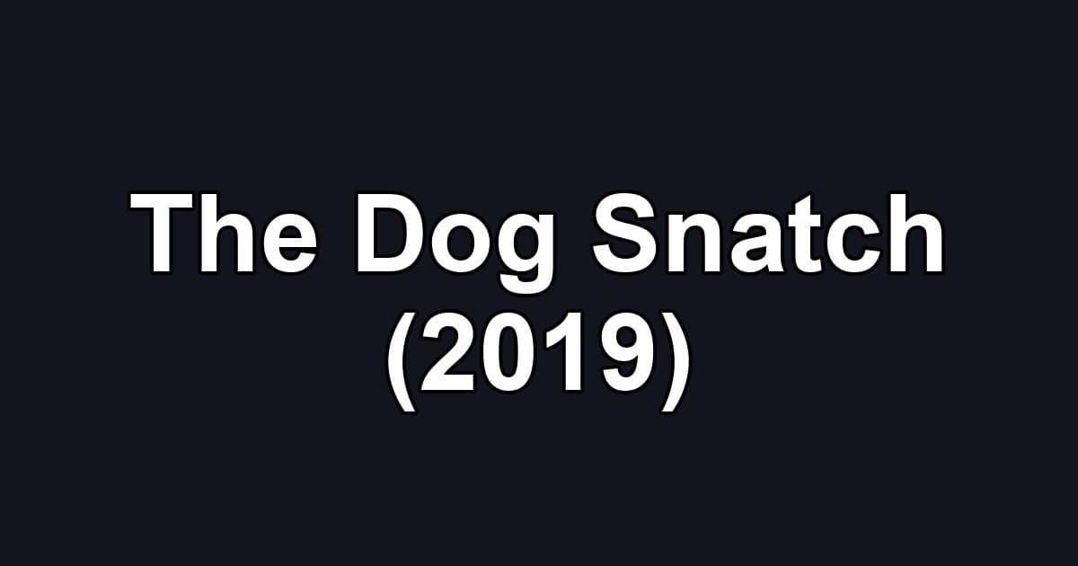 The Dog Snatch (2019)