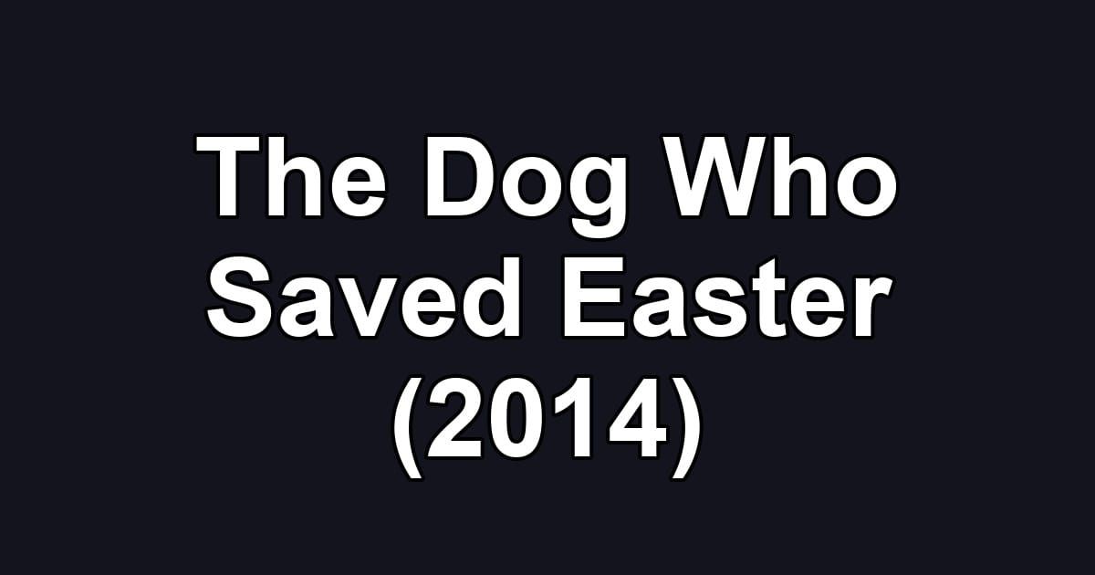 The Dog Who Saved Easter (2014)