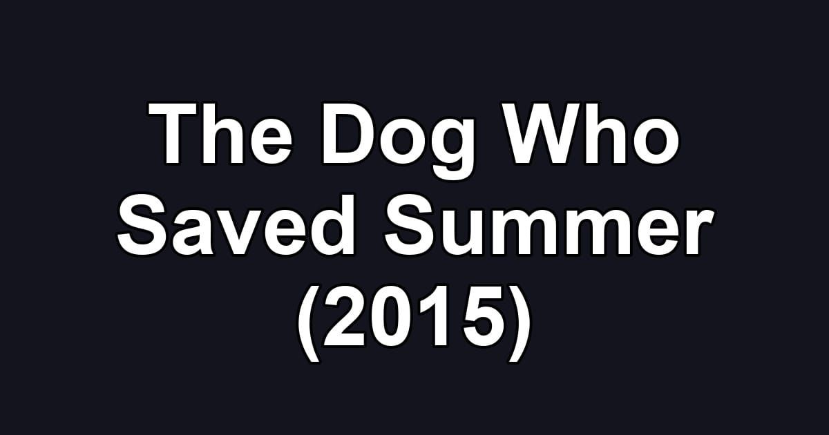 The Dog Who Saved Summer (2015)