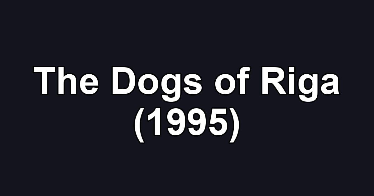 The Dogs of Riga (1995)