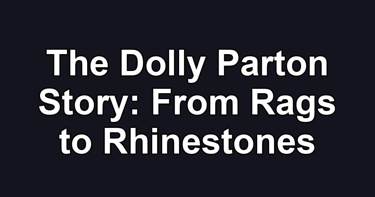 The Dolly Parton Story: From Rags to Rhinestones