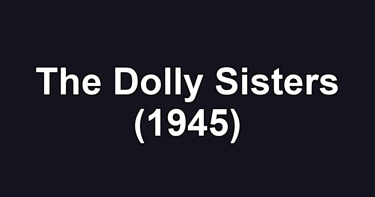 The Dolly Sisters (1945)