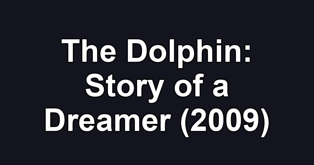 The Dolphin: Story of a Dreamer (2009)