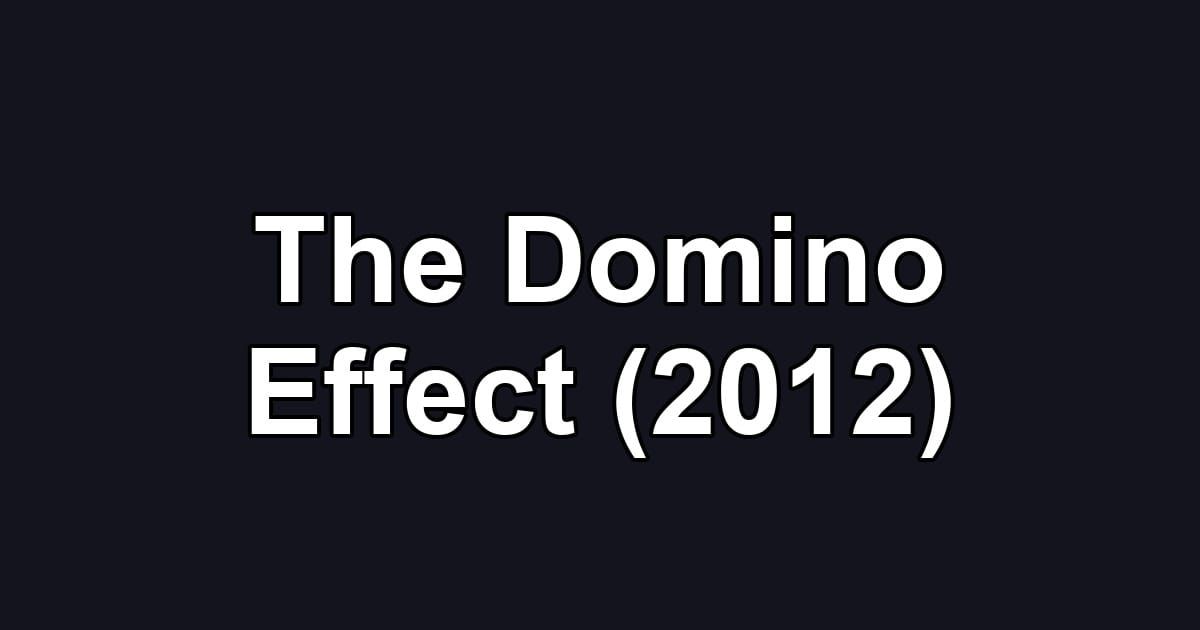 The Domino Effect (2012)