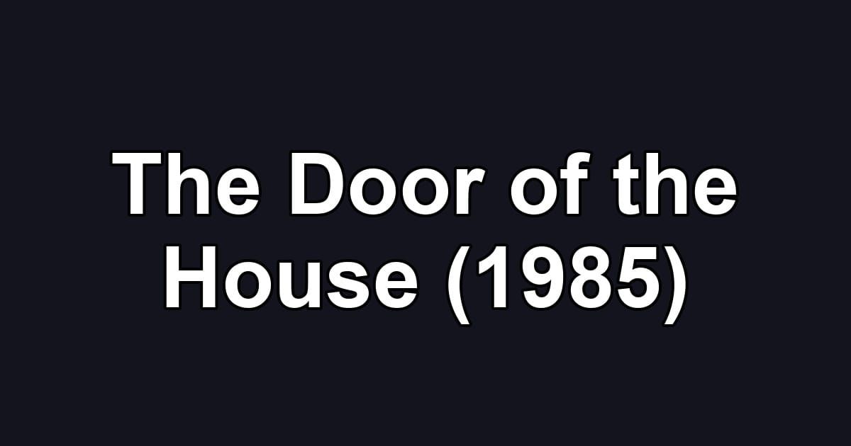 The Door of the House (1985)