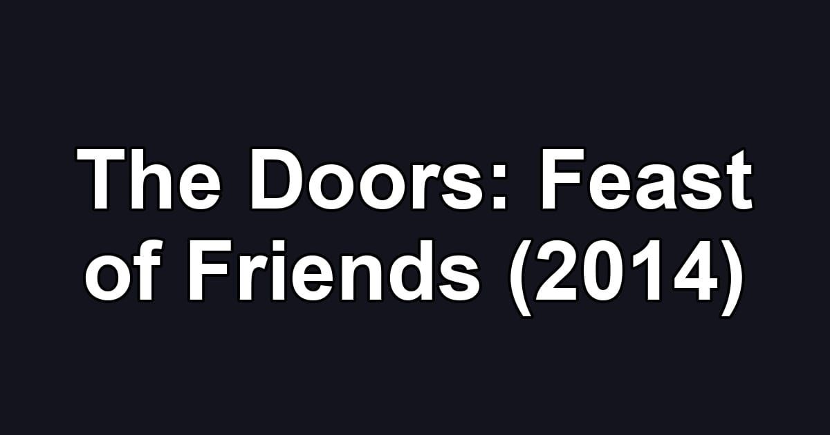 The Doors: Feast of Friends (2014)