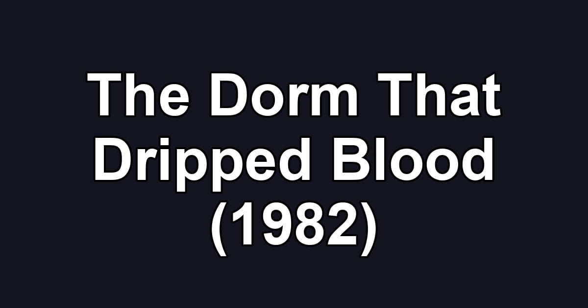 The Dorm That Dripped Blood (1982)