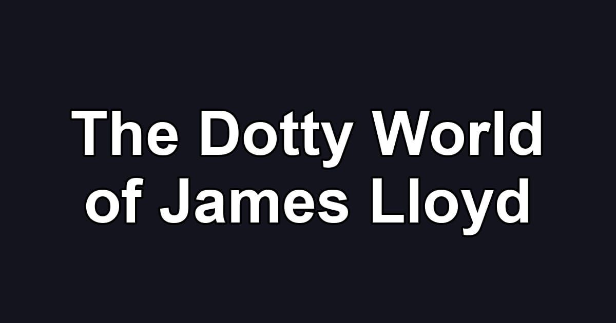 The Dotty World of James Lloyd
