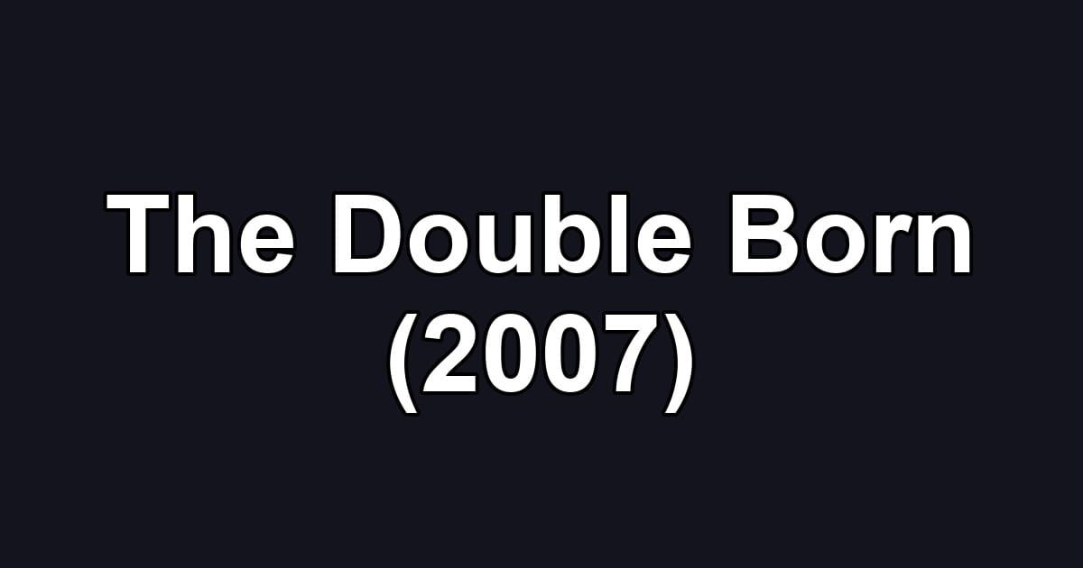 The Double Born (2007)