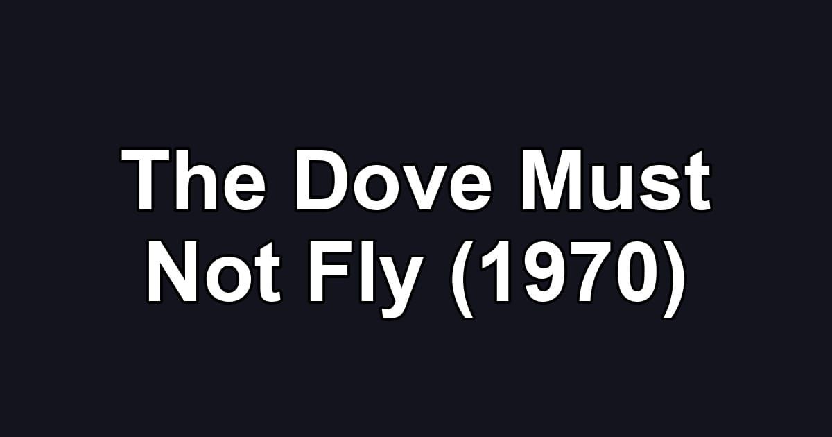 The Dove Must Not Fly (1970)