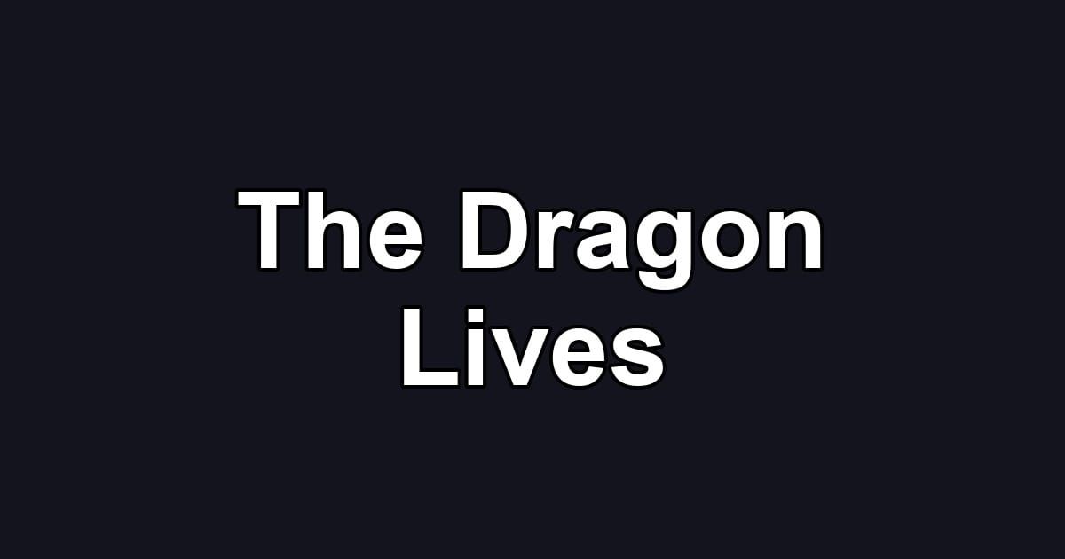 The Dragon Lives