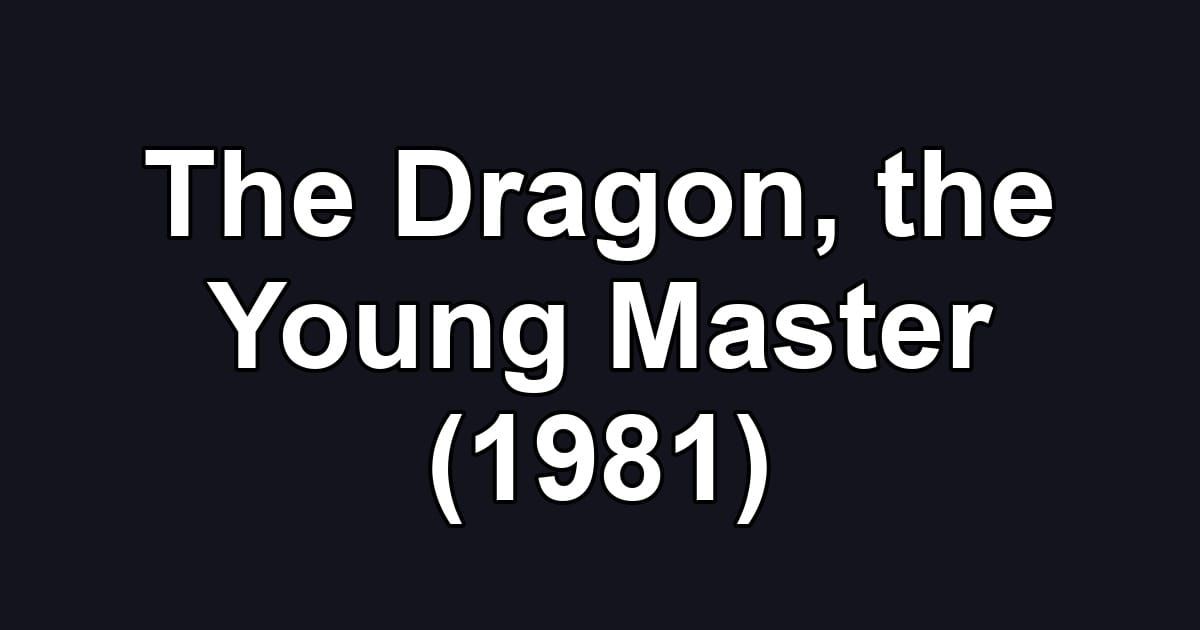 The Dragon, the Young Master (1981)