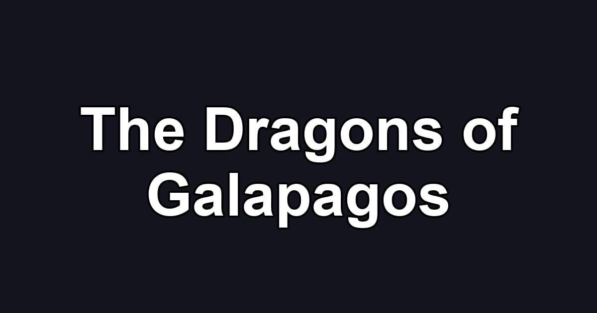 The Dragons of Galapagos