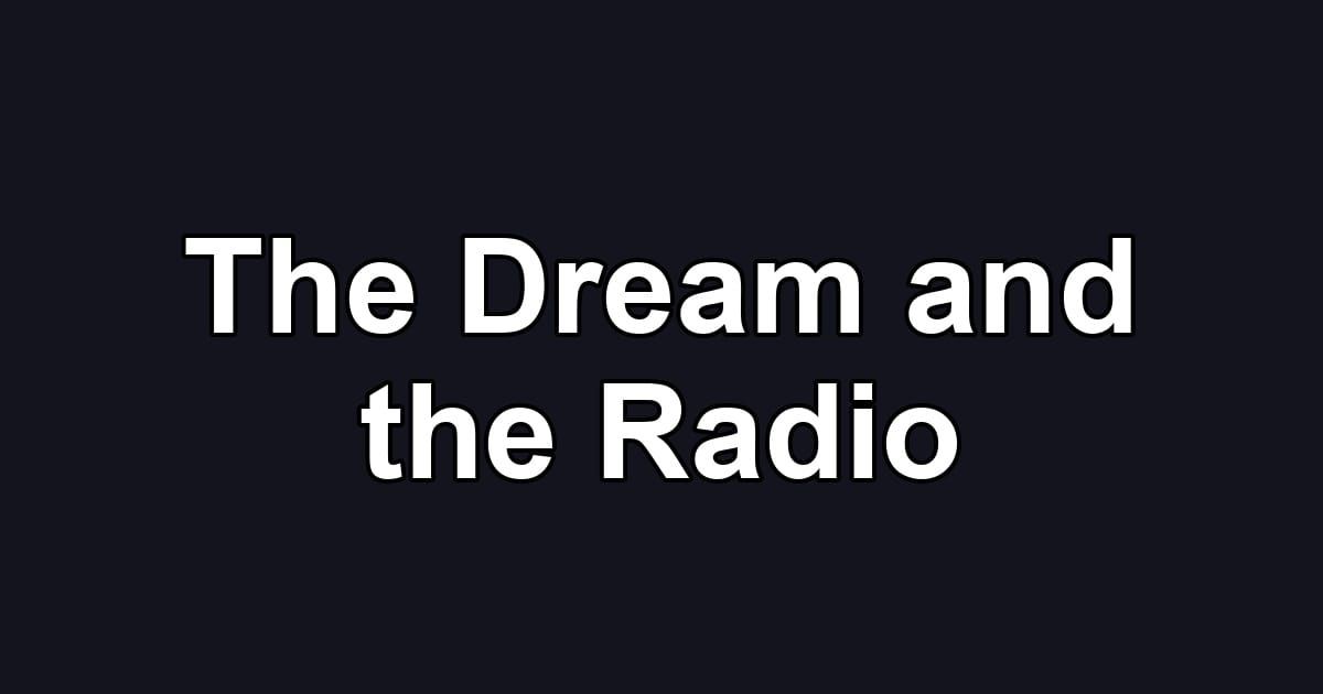 The Dream and the Radio