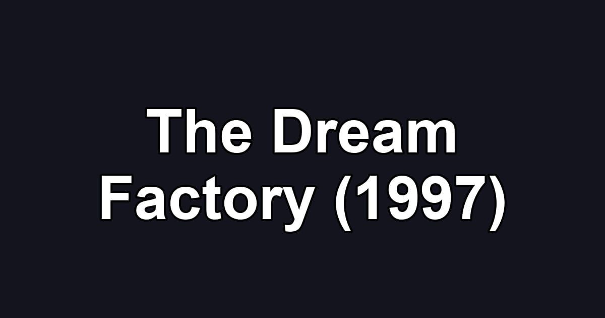 The Dream Factory (1997)