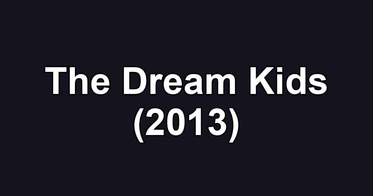 The Dream Kids (2013)