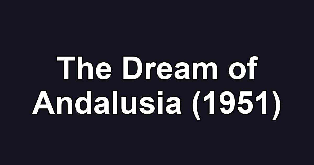 The Dream of Andalusia (1951)