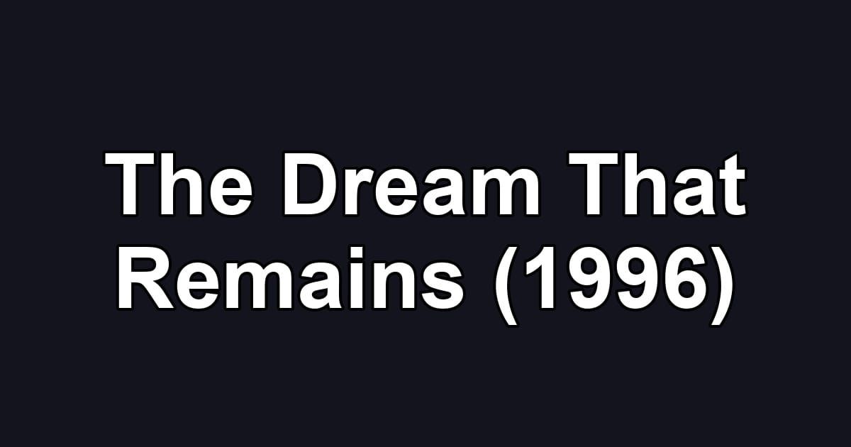 The Dream That Remains (1996)