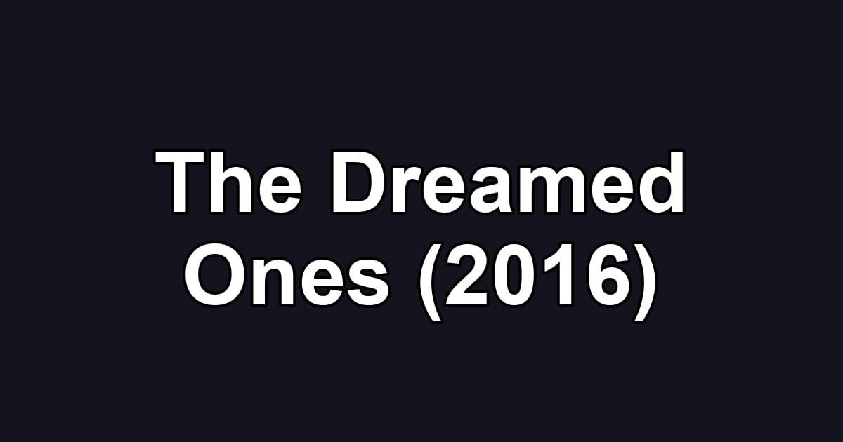 The Dreamed Ones (2016)