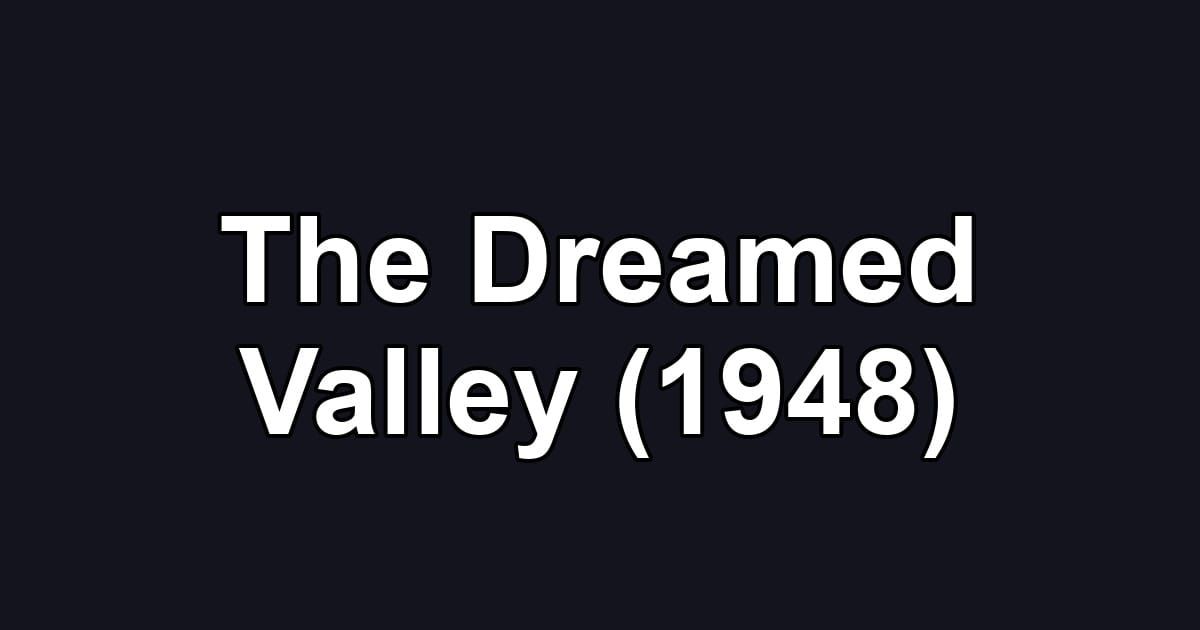 The Dreamed Valley (1948)