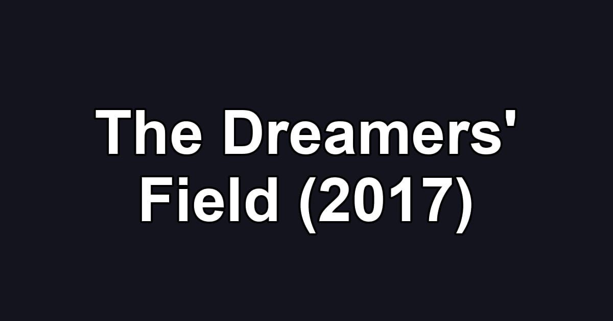 The Dreamers' Field (2017)