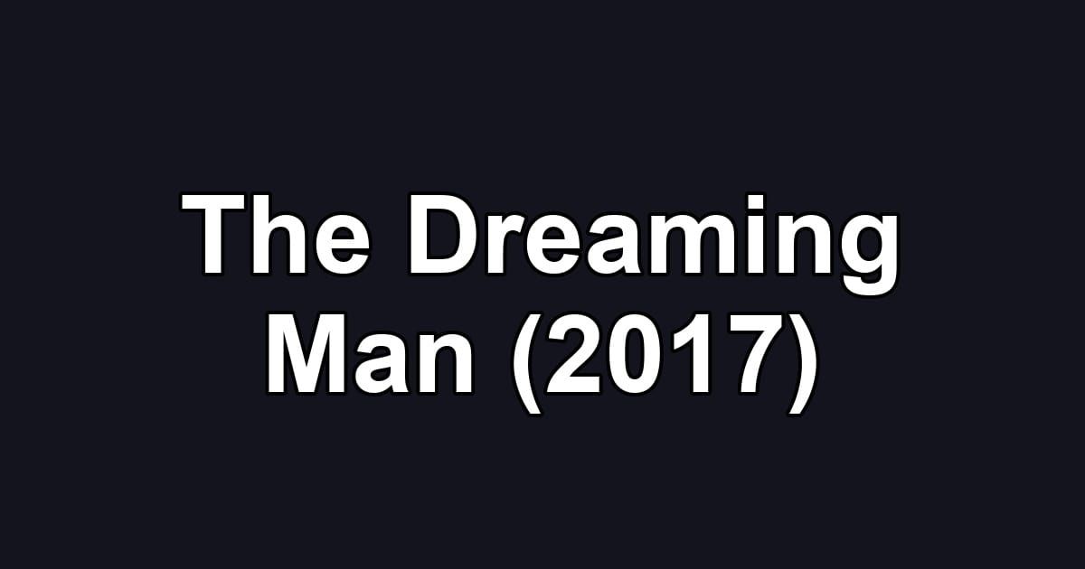 The Dreaming Man (2017)