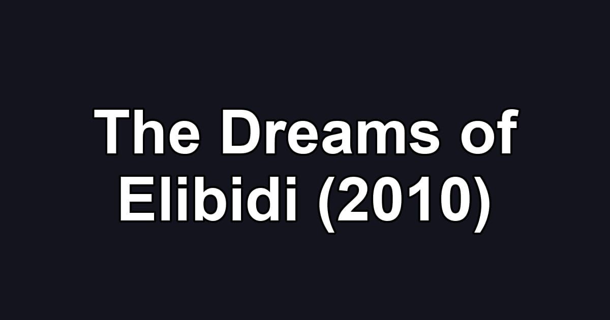 The Dreams of Elibidi (2010)