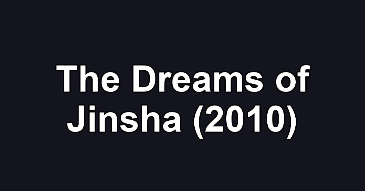 The Dreams of Jinsha (2010)