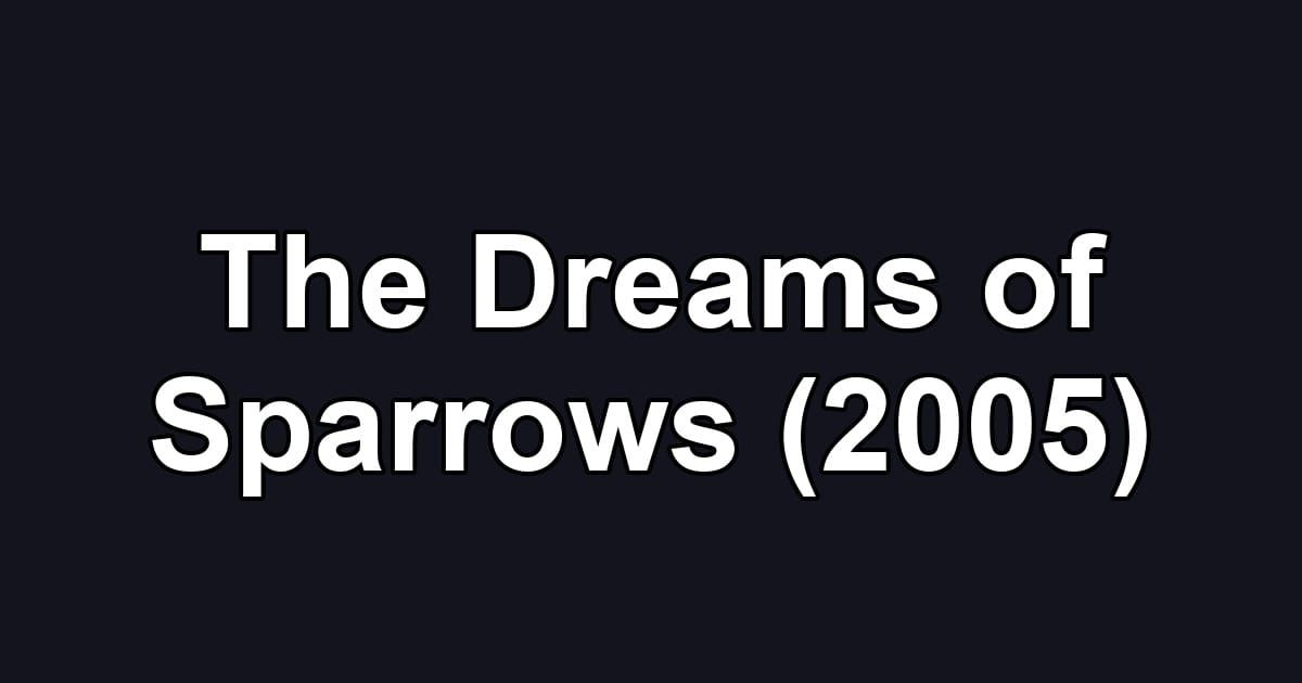 The Dreams of Sparrows (2005)