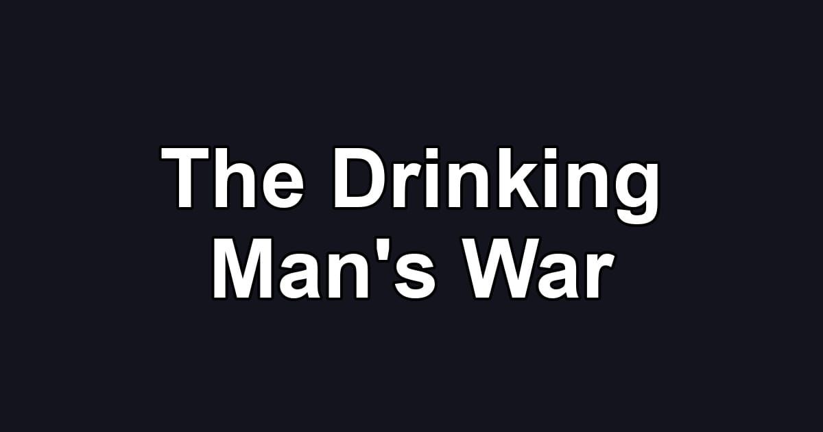 The Drinking Man's War