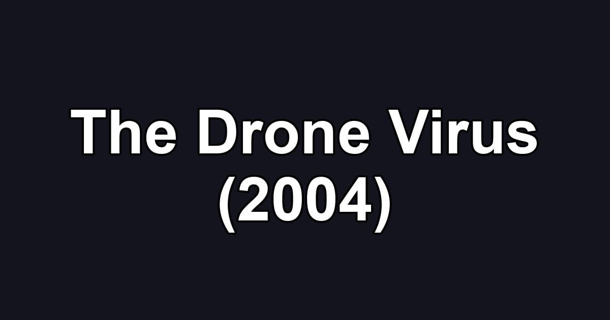 The Drone Virus (2004)