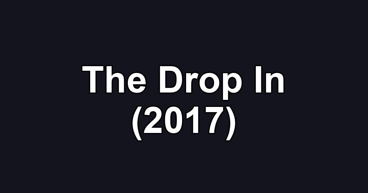 The Drop In (2017)