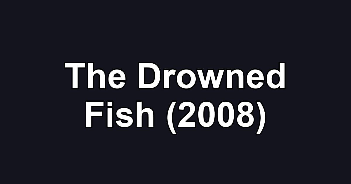 The Drowned Fish (2008)