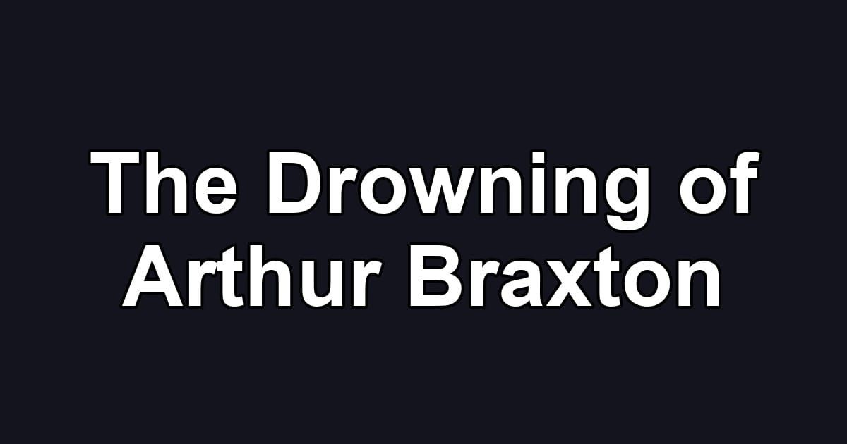 The Drowning of Arthur Braxton