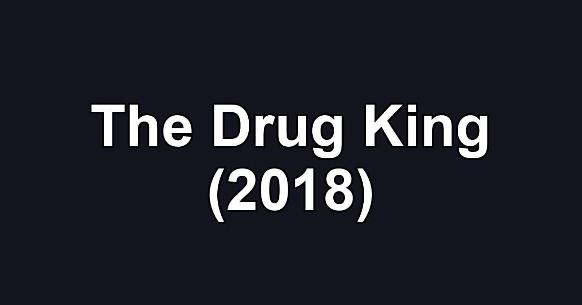 The Drug King (2018)