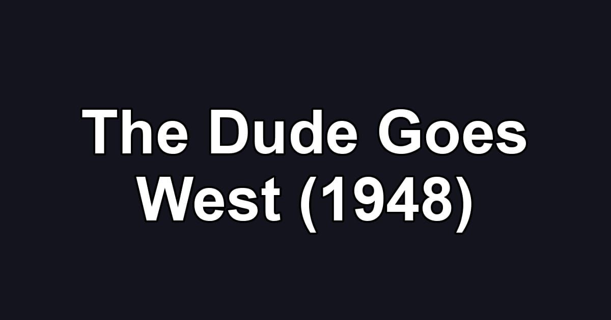 The Dude Goes West (1948)