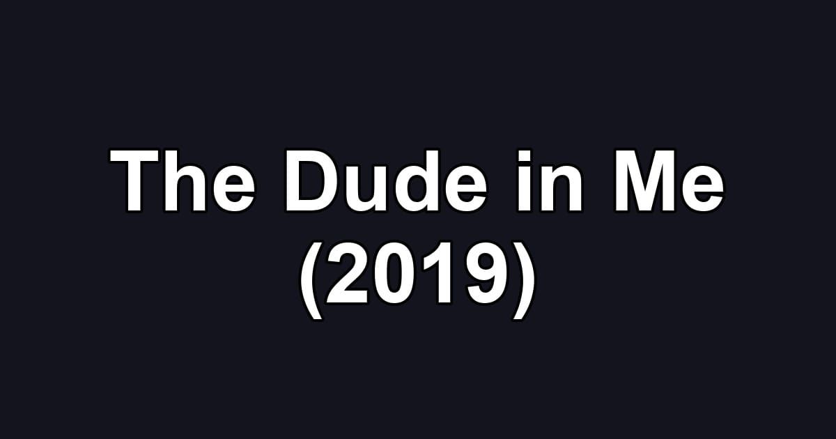 The Dude in Me (2019)