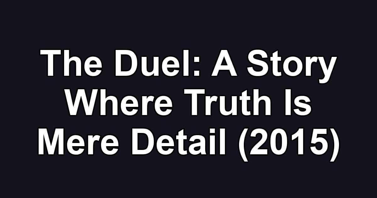The Duel: A Story Where Truth Is Mere Detail (2015)