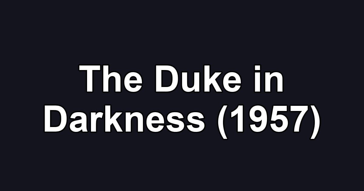The Duke in Darkness (1957)