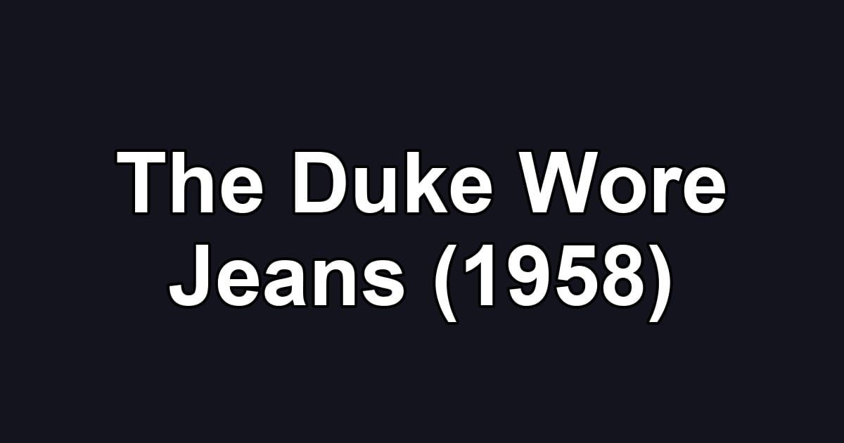 The Duke Wore Jeans (1958)