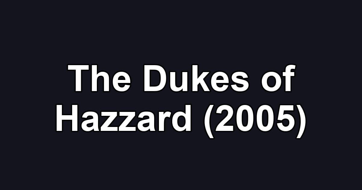 The Dukes of Hazzard (2005)