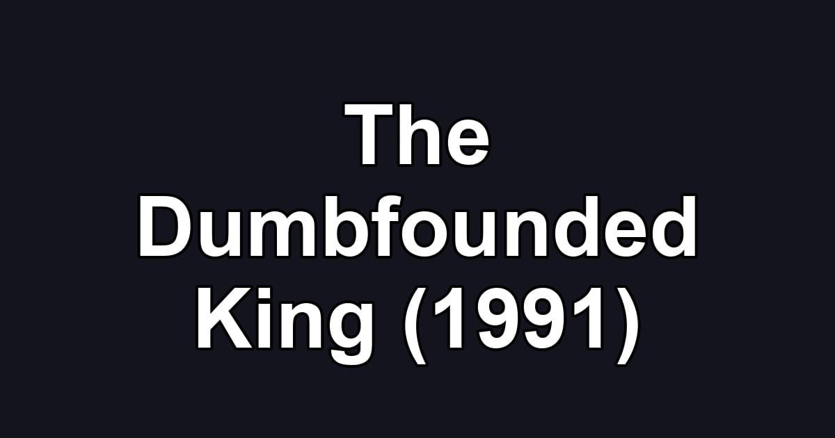 The Dumbfounded King (1991)