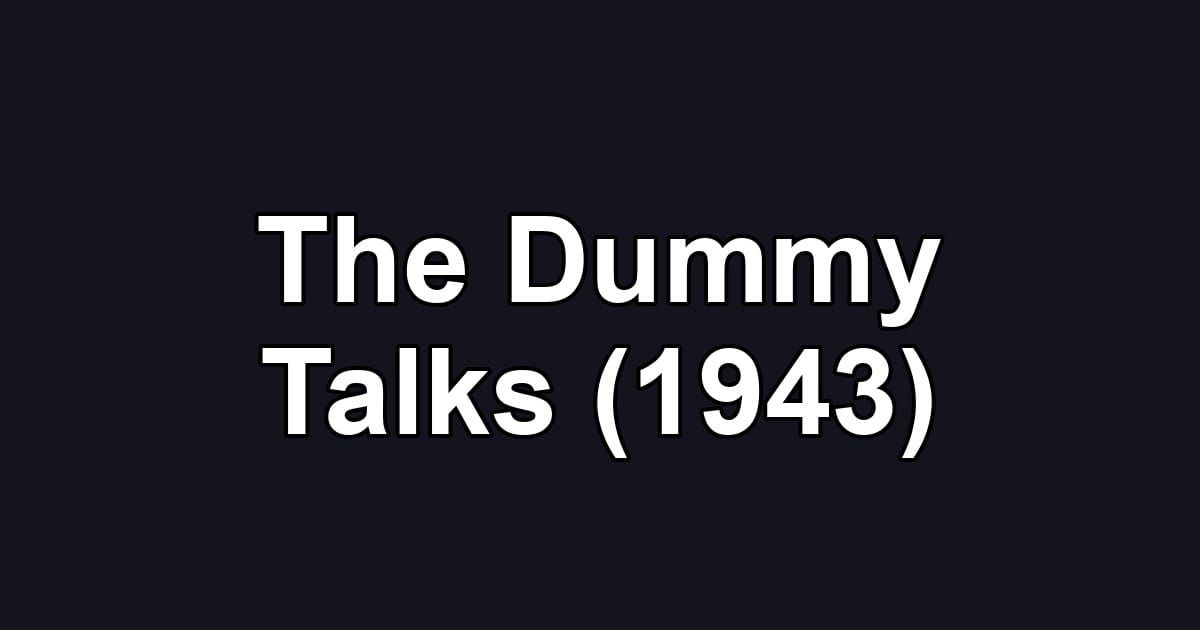 The Dummy Talks (1943)