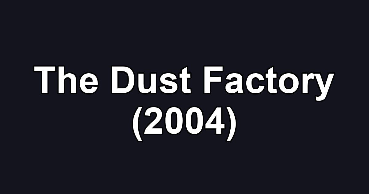 The Dust Factory (2004)