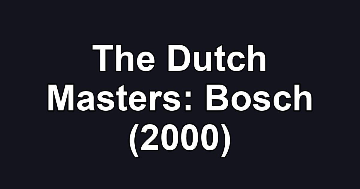 The Dutch Masters: Bosch (2000)