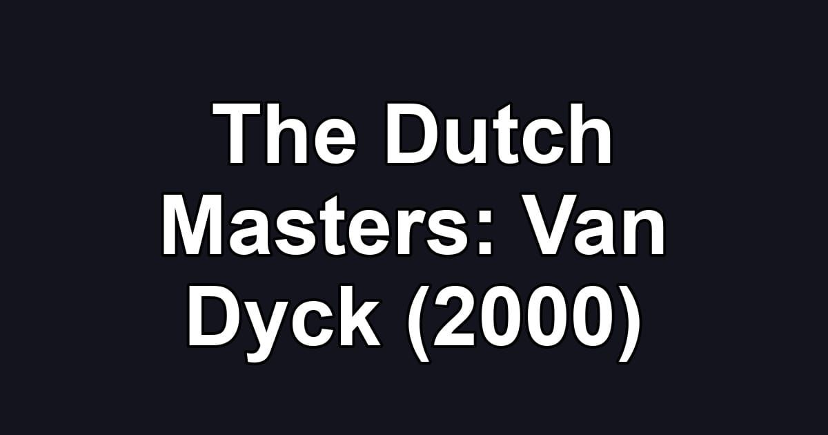 The Dutch Masters: Van Dyck (2000)