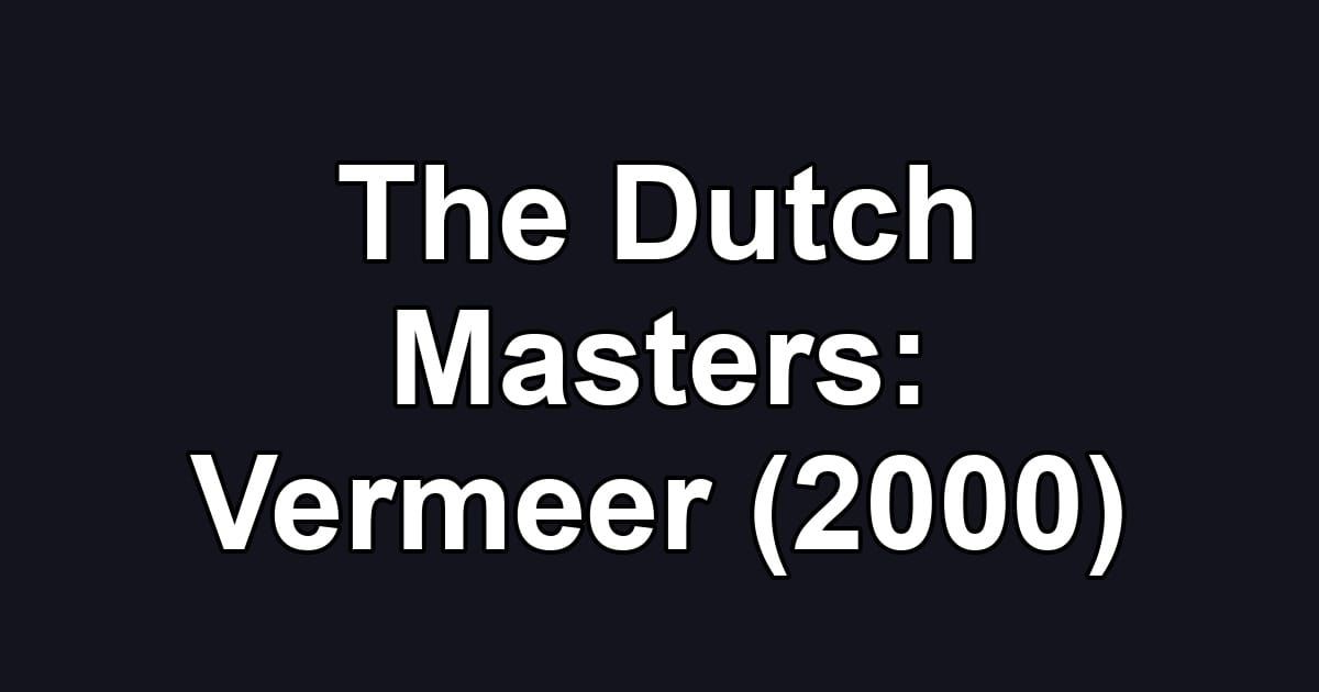 The Dutch Masters: Vermeer (2000)