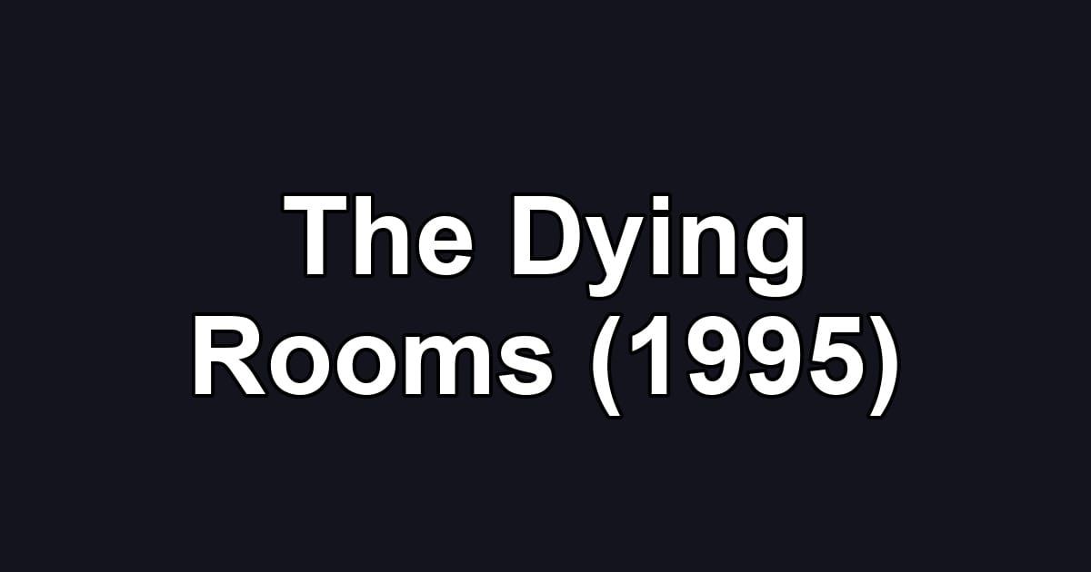 The Dying Rooms (1995)