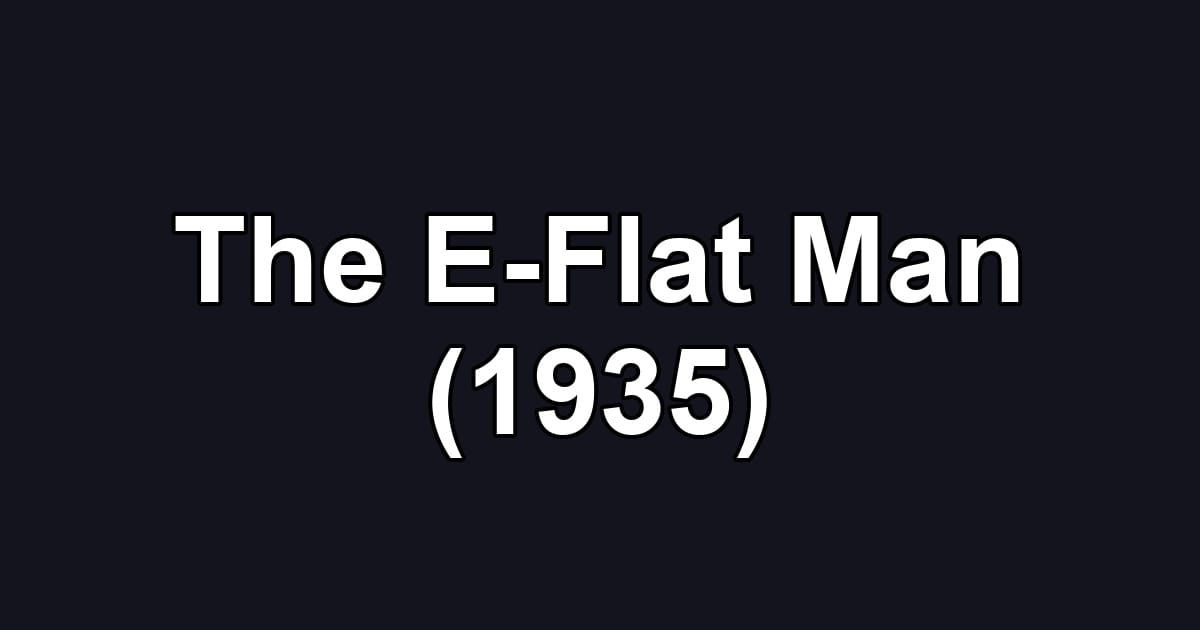 The E-Flat Man (1935)